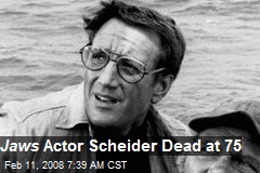 Jaws Actor Scheider Dead at 75