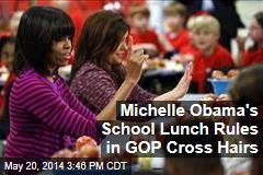 Michelle Obama&#39;s School Lunch Rules in GOP Cross Hairs