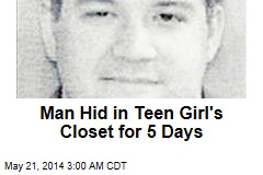 Man Hid in Teen Girl&#39;s Closet for 5 Days