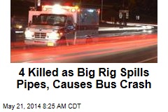 4 Killed as Big Rig Spills Pipes, Causes Bus Crash