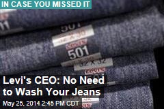 Levi&#39;s CEO: No Need to Wash Your Jeans