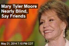 Mary Tyler Moore Nearly Blind, Say Friends