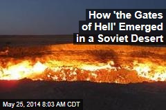 How &#39;the Gates of Hell&#39; Emerged in a Soviet Desert