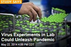 Virus Experiments in Lab Could Unleash Pandemic