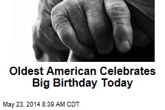 Oldest American Celebrates Big Birthday Today