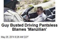 Guy Busted Driving Pantsless Blames &#39;Manzilian&#39;