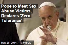 Pope to Meet Sex Abuse Victims, Declares &#39;Zero Tolerance&#39;