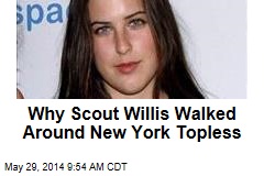 Why Scout Willis Walked Around New York Topless