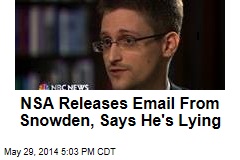 NSA Releases Email From Snowden, Says He&#39;s Lying