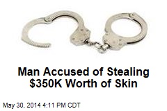 Man Accused of Stealing $350K Worth of Skin