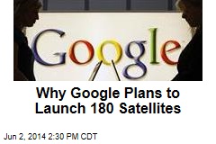 Why Google Plans to Launch 180 Satellites