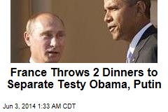 France Throws 2 Dinners to Separate Testy Obama, Putin