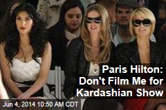 Paris Hilton: Don&#39;t Film Me for Kardashian Show