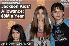 Jackson Kids&#39; Allowance: $8M a Year
