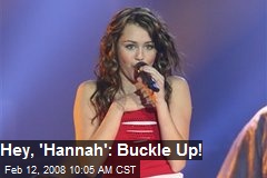 Hey, 'Hannah': Buckle Up!
