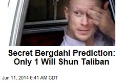 Secret Bergdahl Prediction: Only 1 Will Shun Taliban