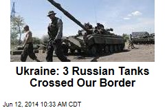 Ukraine: 3 Russian Tanks Crossed Our Border