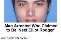 Man Arrested Who Claimed to Be &#39;Next Elliot Rodger&#39;