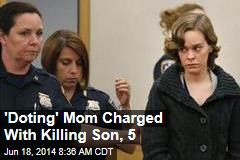 &#39;Doting&#39; Mom Charged With Killing Son, 5