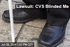 Lawsuit: CVS Blinded Me
