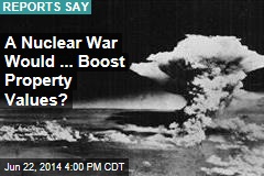 How a Nuclear War Would Boost Property Values