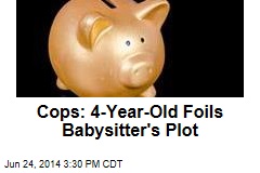 Cops: 4-Year-Old Foils Babysitter&#39;s Plot