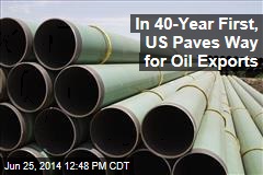 In 40-Year First, US Paves Way for Oil Exports
