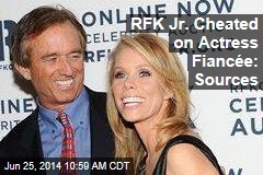 RFK Jr. Cheated on Actress Fianc&eacute;e: Sources