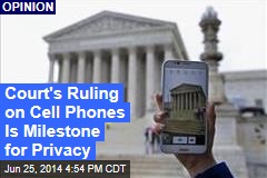 Court&#39;s Ruling on Cell Phones Is Milestone for Privacy