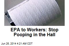 EPA to Workers: Stop Pooping in the Hall