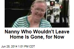 Nanny Who Wouldn&#39;t Leave Home Is Gone, for Now
