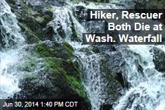 Hiker, Rescuer Both Die at Wash. Waterfall