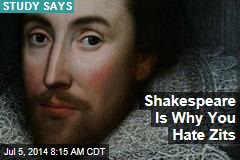 Shakespeare Is Why You Hate Zits