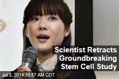 Scientist Retracts Groundbreaking Stem Cell Study