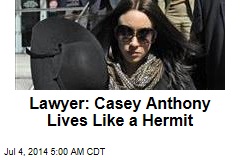 Lawyer: Casey Anthony Lives Like a Hermit