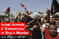 Israel Arrests 6 &#39;Extremists&#39; in Boy&#39;s Murder