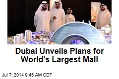 Dubai Unveils Plans for World&#39;s Largest Mall