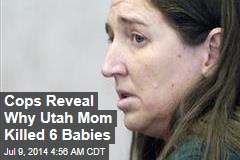Cops Reveal Why Utah Mom Killed 6 Babies
