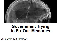 Government Trying to Fix Our Memories