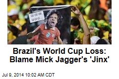Brazil&#39;s World Cup Loss: Blame Mick Jagger&#39;s &#39;Jinx&#39;