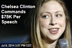 Chelsea Clinton Commands $75K Per Speech