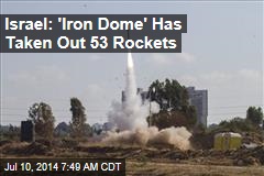 Israel: &#39;Iron Dome&#39; Has Stopped 53 Rockets