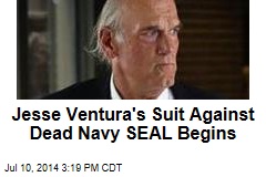 Jesse Ventura&#39;s Suit Against Dead Navy SEAL Begins