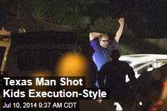 Report: Texas Man Shot Kids Execution-Style