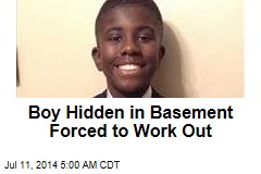 Boy Found Hidden in Basement Forced to Work Out