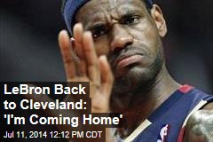 LeBron Back to Cleveland: &#39;I&#39;m Coming Home&#39;