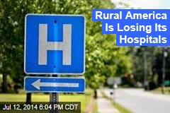 Rural America Is Losing Its Hospitals