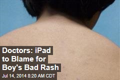 Doctors: iPad to Blame for Boy&#39;s Bad Rash