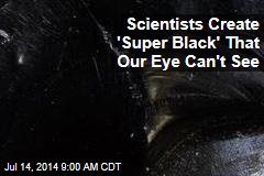 Scientists Create &#39;Super Black&#39; That Our Eye Can&#39;t See