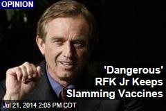 &#39;Dangerous&#39; RFK Jr Keeps Slamming Vaccines